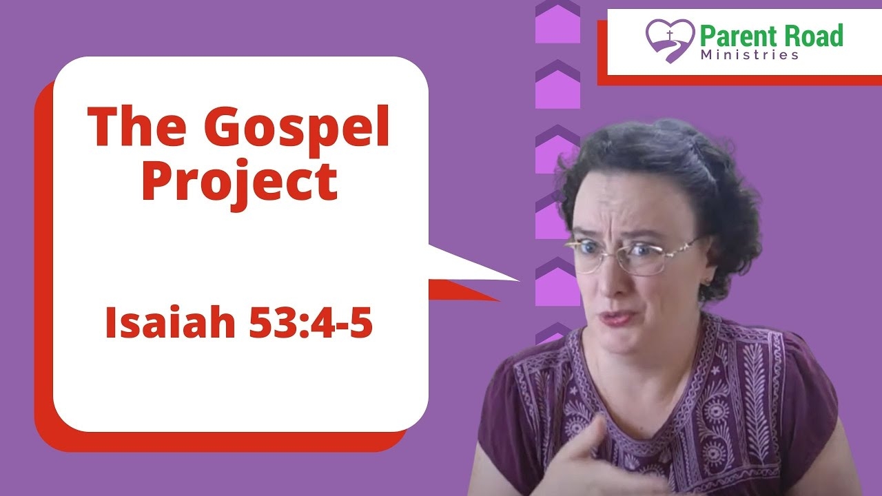 Memorize Isaiah 53 4 5 Gospel Project Key Passage Memory Verse Parent Road Ministries